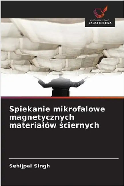 Spiekanie mikrofalowe magnetycznych materialów ściernych by Singh, Sehijpal