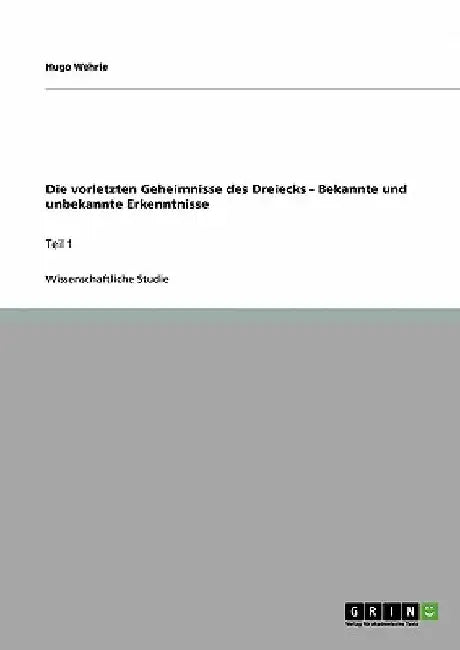 Die vorletzten Geheimnisse des Dreiecks - Bekannte und unbekannte Erkenntnisse: Teil 1 by Wehrle, Hugo