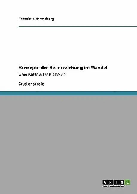 Konzepte der Heimerziehung im Wandel: Vom Mittelalter bis heute by Henneberg, Franziska