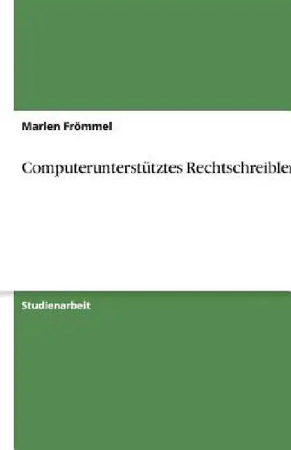 Computerunterstütztes Rechtschreiblernen by Frömmel, Marlen
