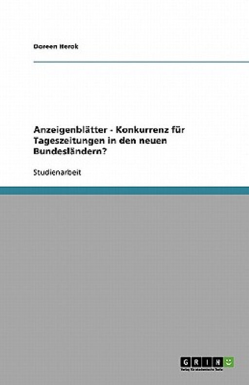 Anzeigenblätter - Konkurrenz für Tageszeitungen in den neuen Bundesländern? by Doreen Herok