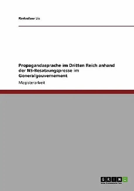 Propagandasprache im Dritten Reich anhand der NS-Besatzungspresse im Generalgouvernement by Lis, Radoslaw