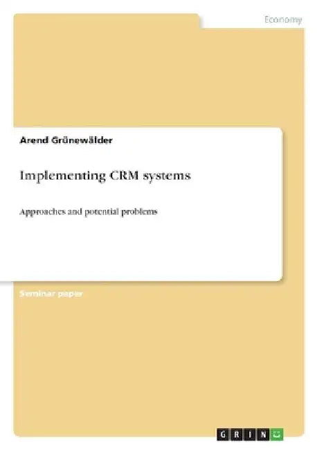 Implementing CRM systems: Approaches and potential problems by Arend Grünewälder