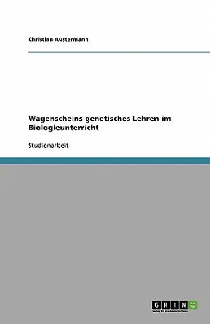 Wagenscheins genetisches Lehren im Biologieunterricht by Austermann, Christian