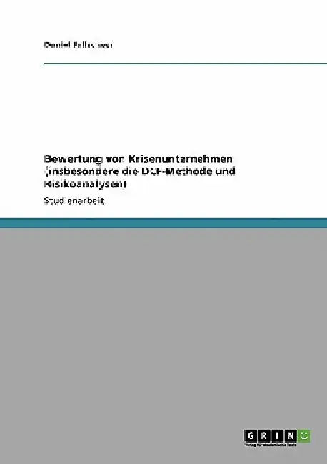 Bewertung von Krisenunternehmen (insbesondere die DCF-Methode und Risikoanalysen) by Fallscheer, Daniel