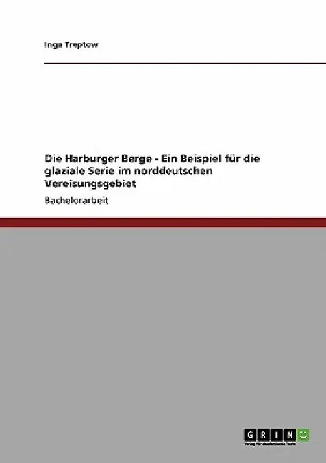 Die Harburger Berge - Ein Beispiel für die glaziale Serie im norddeutschen Vereisungsgebiet by Treptow, Inga