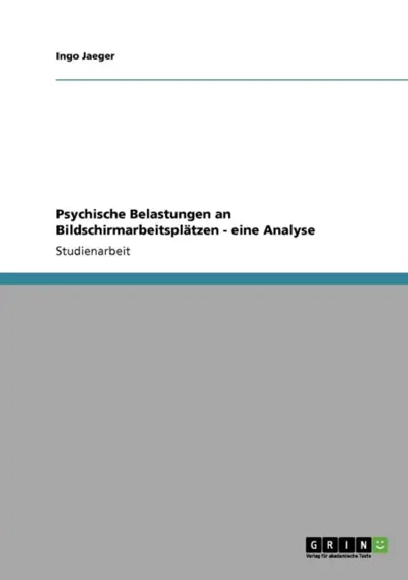 Psychische Belastungen an Bildschirmarbeitsplätzen - eine Analyse by Ingo Jaeger