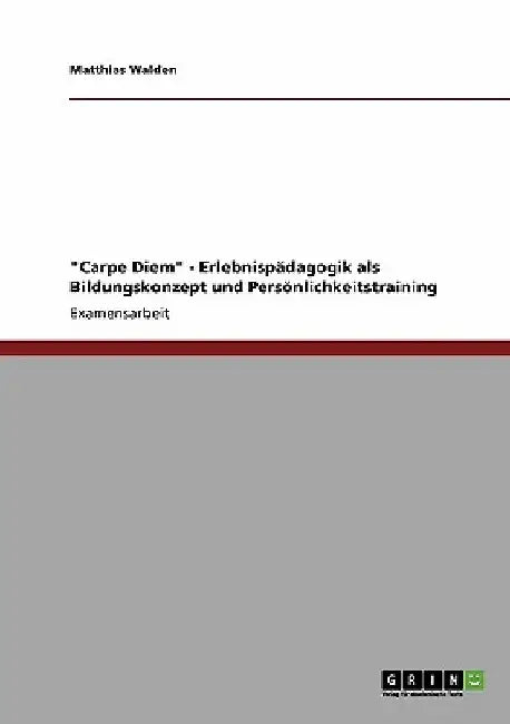 "Carpe Diem" - Erlebnispädagogik als Bildungskonzept und Persönlichkeitstraining by Walden, Matthias