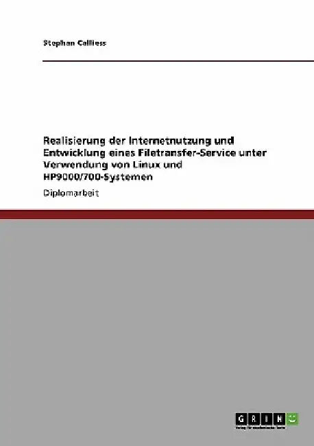 Realisierung der Internetnutzung und Entwicklung eines Filetransfer-Service unter Verwendung von Linux und HP9000/700-Systemen by Calliess, Stephan