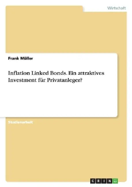 Inflation Linked Bonds. Ein attraktives Investment für Privatanleger? by Müller, Frank