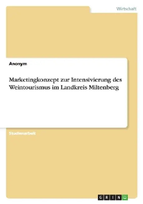 Marketingkonzept zur Intensivierung des Weintourismus im Landkreis Miltenberg by Anonym