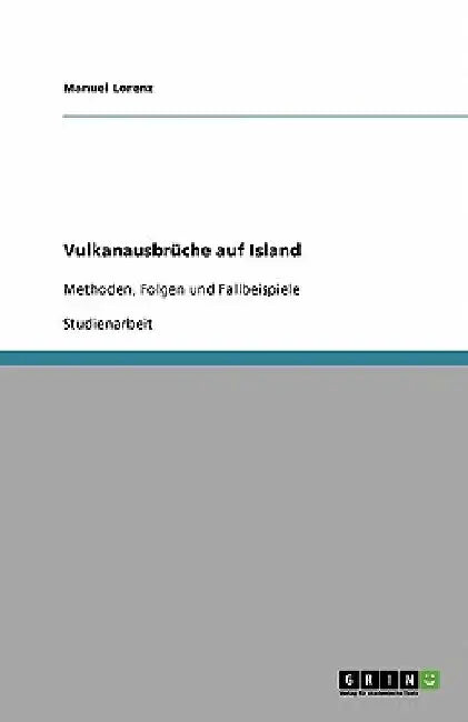 Vulkanausbrüche auf Island: Methoden, Folgen und Fallbeispiele by Lorenz, Manuel