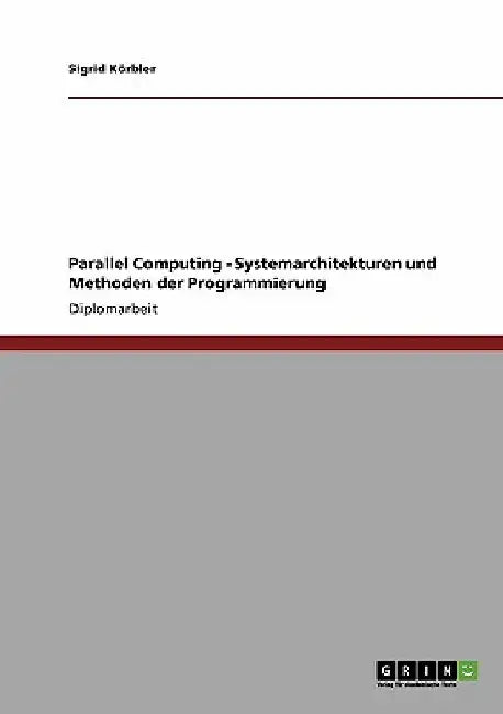 Parallel Computing - Systemarchitekturen und Methoden der Programmierung by Körbler, Sigrid