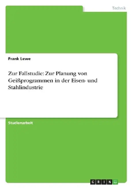 Zur Fallstudie: Zur Planung von Geißprogrammen in der Eisen- und Stahlindustrie by Lewe, Frank
