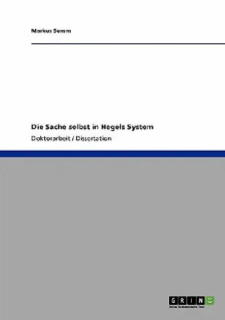 Die Sache selbst in Hegels System by Semm, Markus
