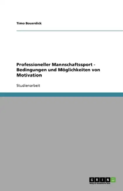 Professioneller Mannschaftssport - Bedingungen und Möglichkeiten von Motivation by Timo Bouerdick