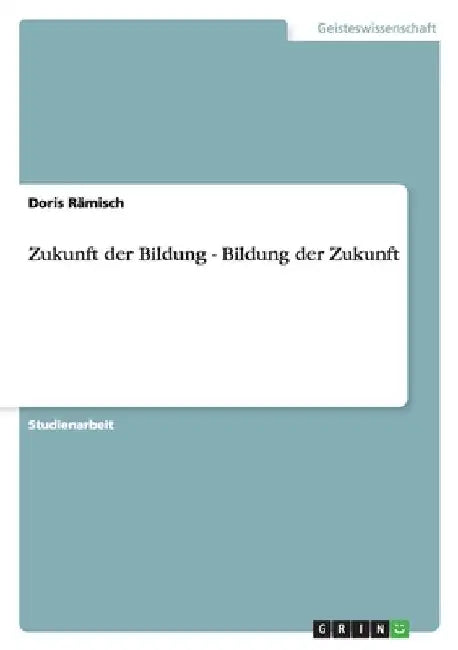 Zukunft der Bildung - Bildung der Zukunft by Rämisch, Doris