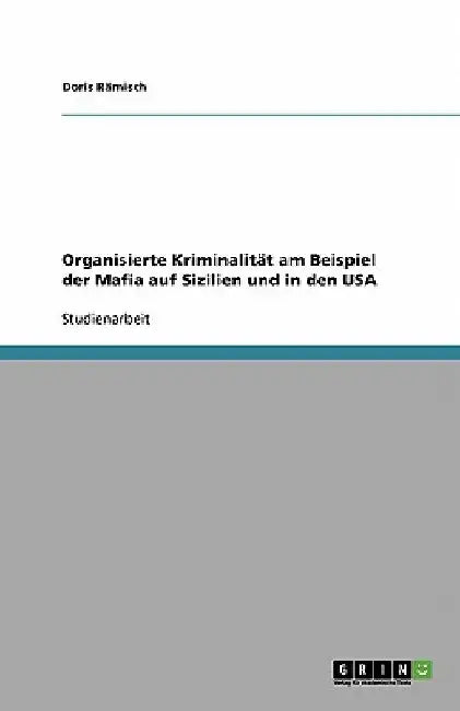 Organisierte Kriminalität am Beispiel der Mafia auf Sizilien und in den USA by Rämisch, Doris