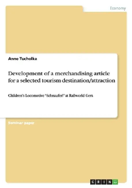 Development of a merchandising article for a selected tourism destination/attraction: Children's Locomotive "Schnauferl" at Railworld Gera by Tucholka, Anne