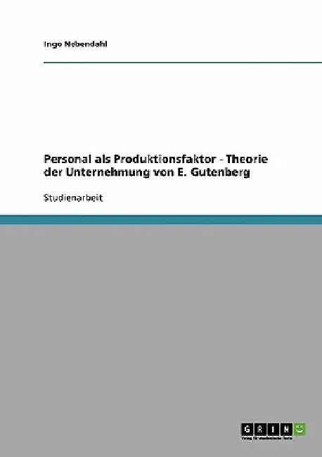 Personal als Produktionsfaktor - Theorie der Unternehmung von E. Gutenberg by Nebendahl, Ingo