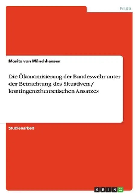 Die Ökonomisierung der Bundeswehr unter der Betrachtung des Situativen / kontingenztheoretischen Ansatzes by Von Münchhausen, Moritz
