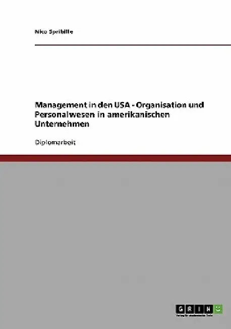 Management in den USA - Organisation und Personalwesen in amerikanischen Unternehmen by Spribille, Nico