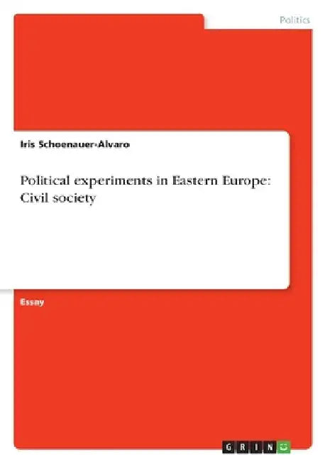 Political experiments in Eastern Europe: Civil society by Iris Schoenauer-Alvaro