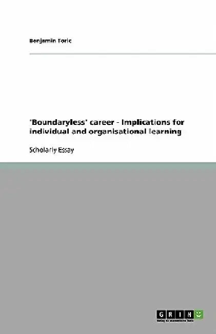 'Boundaryless' career - Implications for individual and organisational learning by Benjamin Toric