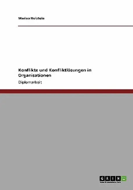Konflikte und Konfliktlösungen in Organisationen by Holstein, Marina