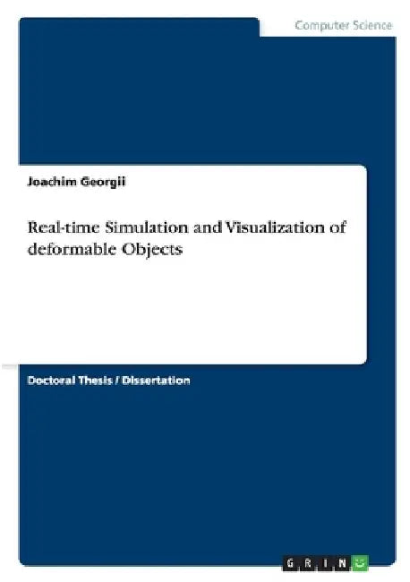 Real-time Simulation and Visualization of deformable Objects by Georgii, Joachim