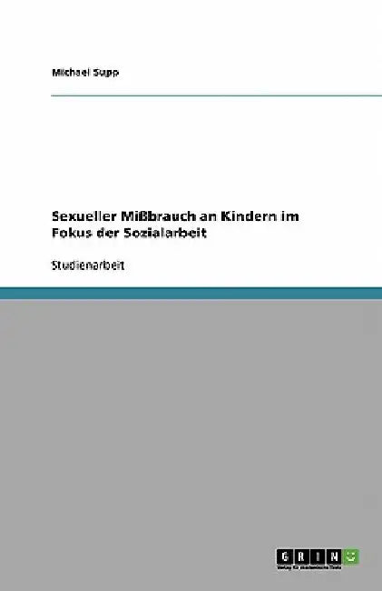 Sexueller Mißbrauch an Kindern im Fokus der Sozialarbeit by Supp, Michael