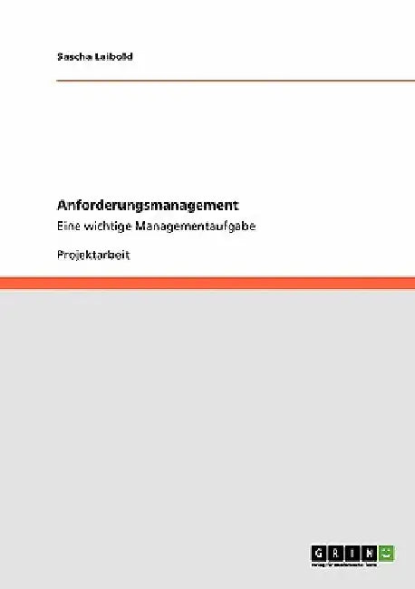 Anforderungsmanagement: Eine wichtige Managementaufgabe by Laibold, Sascha