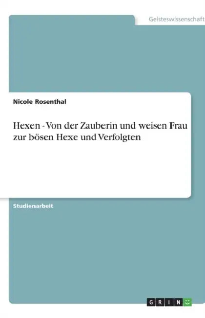 Hexen - Von der Zauberin und weisen Frau zur bösen Hexe und Verfolgten by Nicole Rosenthal