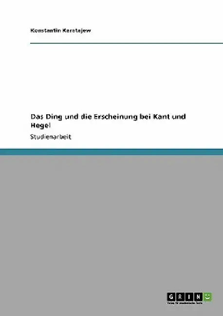 Das Ding und die Erscheinung bei Kant und Hegel by Karatajew, Konstantin