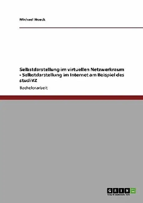 studiVZ. Selbstdarstellung im virtuellen Netzwerkraum. by Noack, Michael