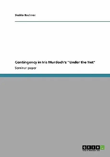 Contingency in Iris Murdoch's "Under the Net" by Saskia Bachner