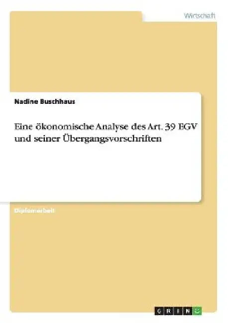 Eine ökonomische Analyse des Art. 39 EGV und seiner Übergangsvorschriften by Buschhaus, Nadine