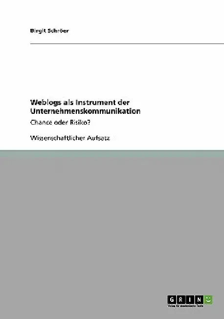 Weblogs als Instrument der Unternehmenskommunikation: Chance oder Risiko? by Schröer, Birgit