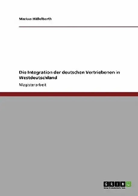 Die Integration der deutschen Vertriebenen in Westdeutschland by Häßelbarth, Markus