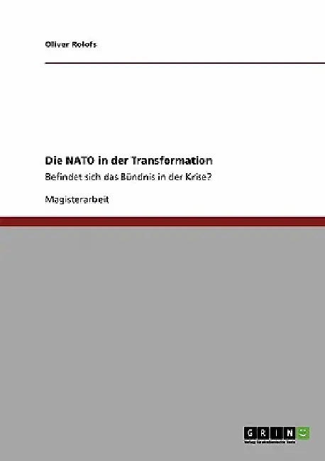 Die NATO in der Transformation: Befindet sich das Bündnis in der Krise? by Rolofs, Oliver