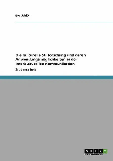 Die Kulturelle Stilforschung und deren Anwendungsmöglichkeiten in der Interkulturellen Kommunikation by Schlör, Eva