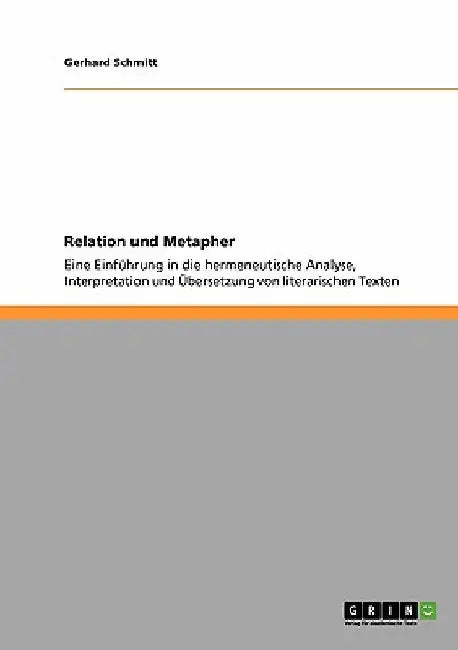 Relation und Metapher: Eine Einführung in die hermeneutische Analyse, Interpretation und Übersetzung von literarischen Texten by Schmitt, Gerhard