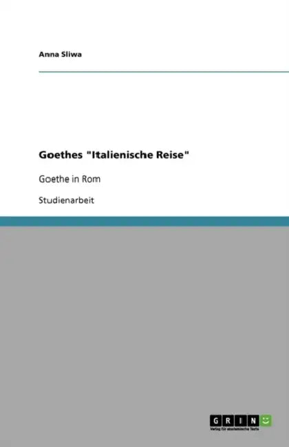 Goethes "Italienische Reise": Goethe in Rom by Anna Sliwa
