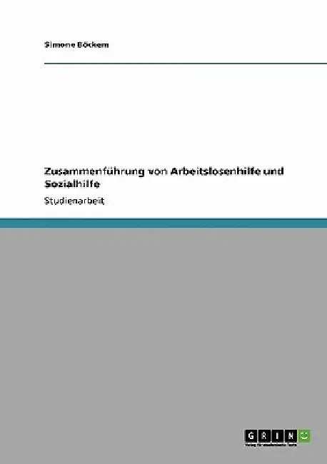 Zusammenführung von Arbeitslosenhilfe und Sozialhilfe by Böckem, Simone