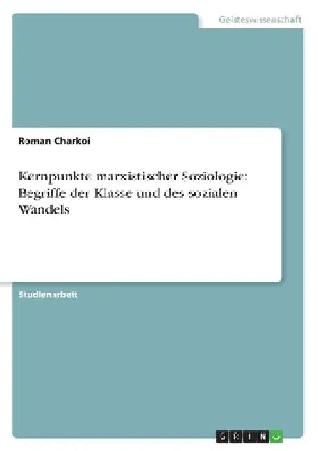 Kernpunkte marxistischer Soziologie: Begriffe der Klasse und des sozialen Wandels by Charkoi, Roman