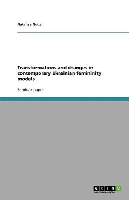 Transformations and changes in contemporary Ukrainian femininity models by Nataliya Gudz