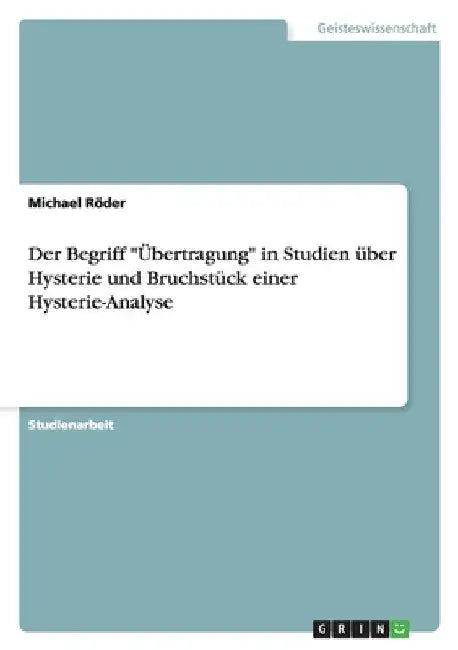 Der Begriff "Übertragung" in Studien über Hysterie und Bruchstück einer Hysterie-Analyse by Röder, Michael