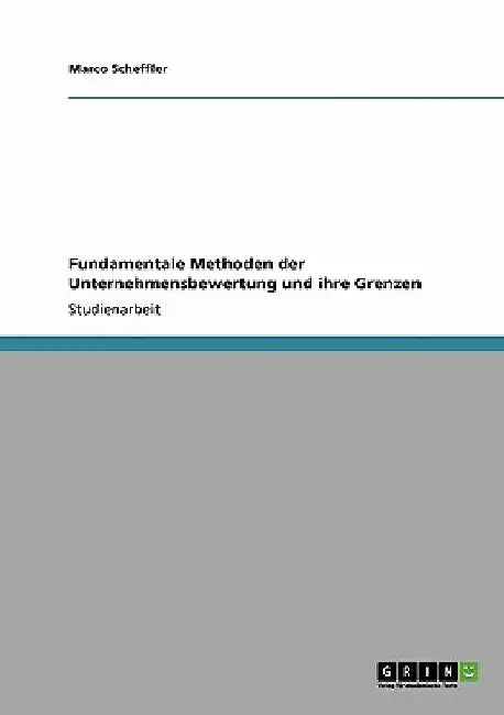 Fundamentale Methoden der Unternehmensbewertung und ihre Grenzen by Scheffler, Marco