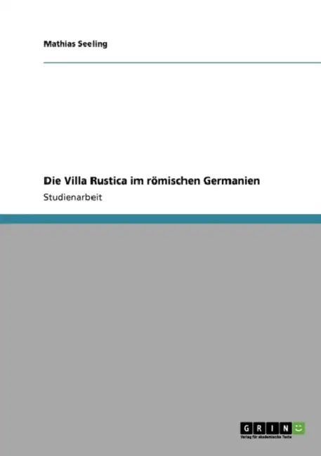 Die Villa Rustica im römischen Germanien by Mathias Seeling