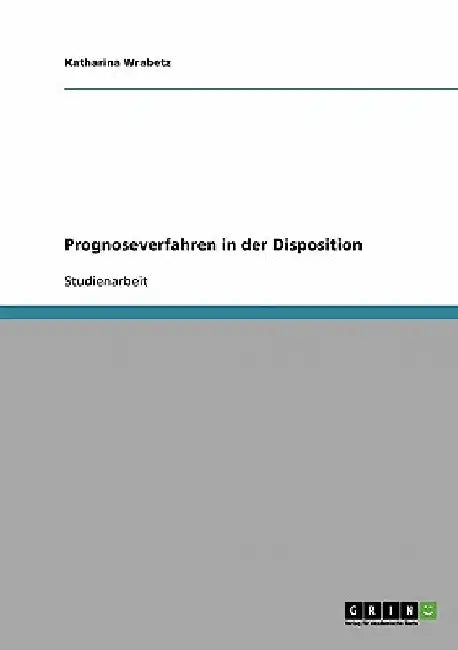 Prognoseverfahren in der Disposition by Wrabetz, Katharina